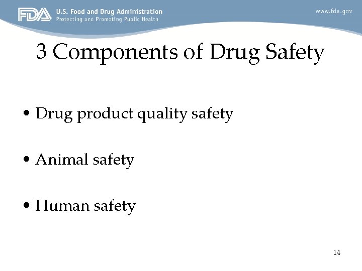 3 Components of Drug Safety • Drug product quality safety • Animal safety •