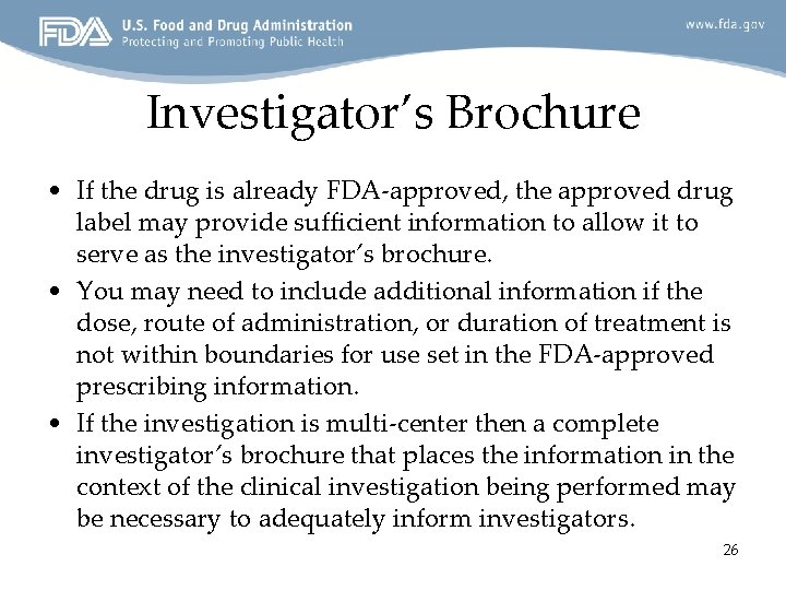 Investigator’s Brochure • If the drug is already FDA-approved, the approved drug label may