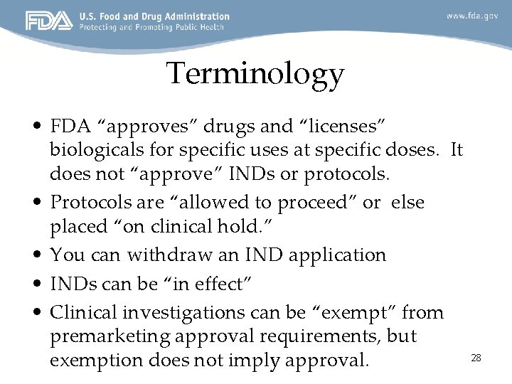 Terminology • FDA “approves” drugs and “licenses” biologicals for specific uses at specific doses.