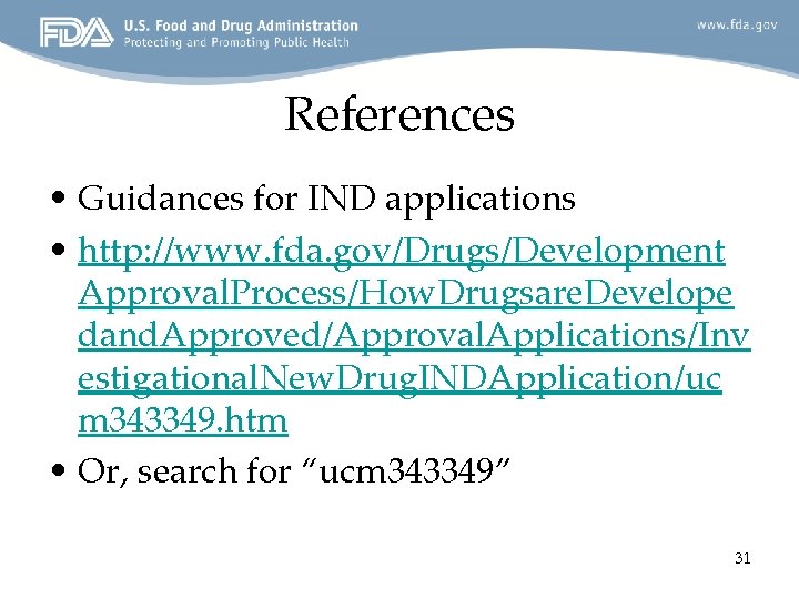 References • Guidances for IND applications • http: //www. fda. gov/Drugs/Development Approval. Process/How. Drugsare.