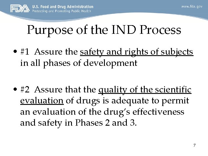 Purpose of the IND Process • #1 Assure the safety and rights of subjects
