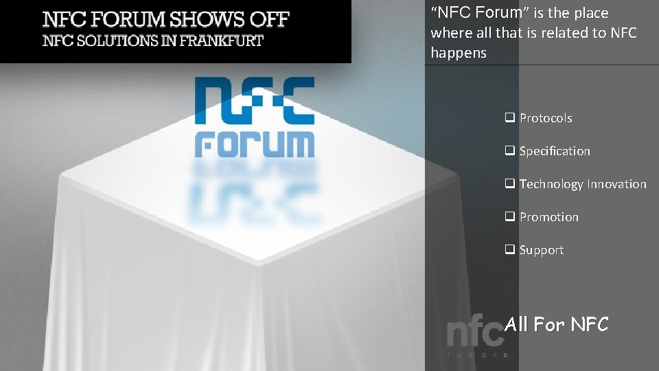 “NFC Forum” is the place where all that is related to NFC happens q