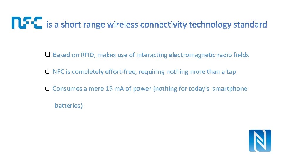  q Based on RFID, makes use of interacting electromagnetic radio fields q NFC