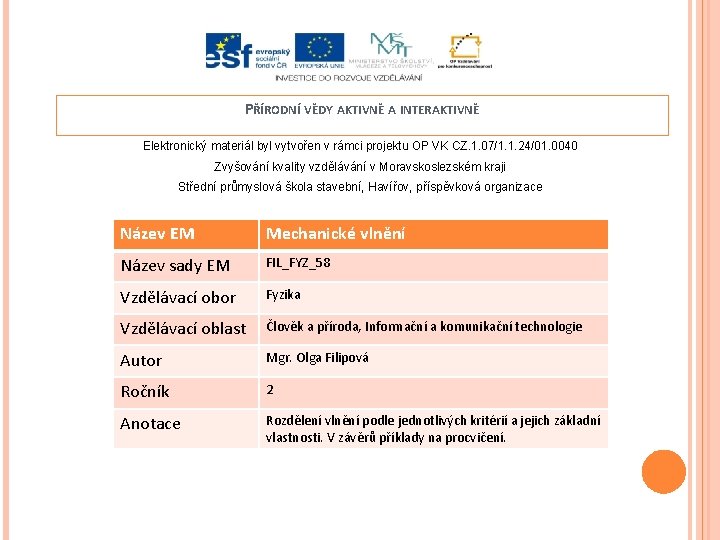 PŘÍRODNÍ VĚDY AKTIVNĚ A INTERAKTIVNĚ Elektronický materiál byl vytvořen v rámci projektu OP VK