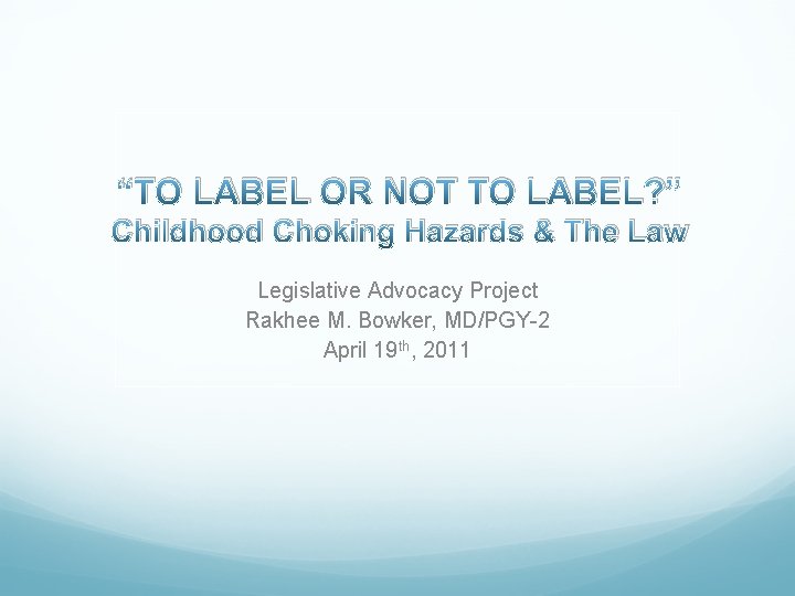 “TO LABEL OR NOT TO LABEL? ” Childhood Choking Hazards & The Law Legislative