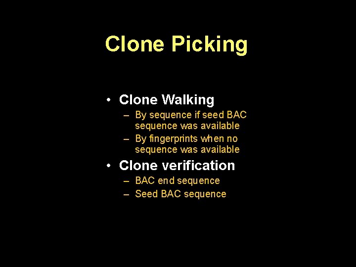 Clone Picking • Clone Walking – By sequence if seed BAC sequence was available