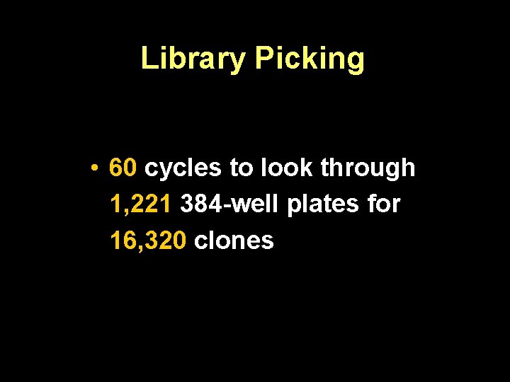 Library Picking • 60 cycles to look through 1, 221 384 -well plates for Library Picking • 60 cycles to look through 1, 221 384 -well plates for