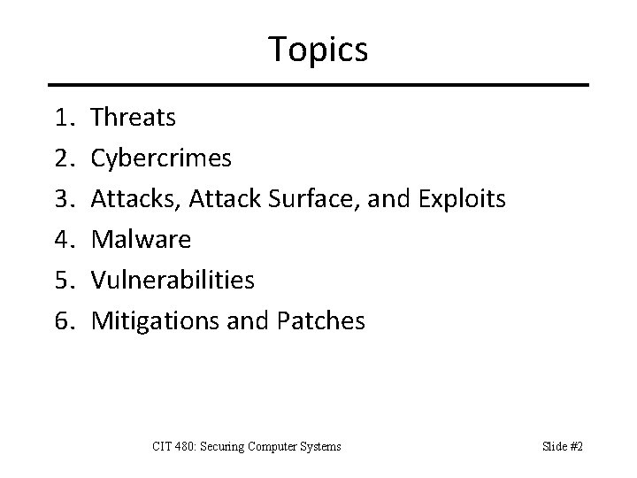 Topics 1. 2. 3. 4. 5. 6. Threats Cybercrimes Attacks, Attack Surface, and Exploits