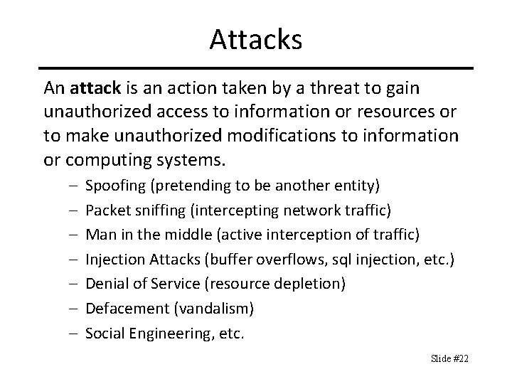 Attacks An attack is an action taken by a threat to gain unauthorized access