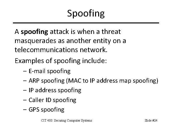 Spoofing A spoofing attack is when a threat masquerades as another entity on a