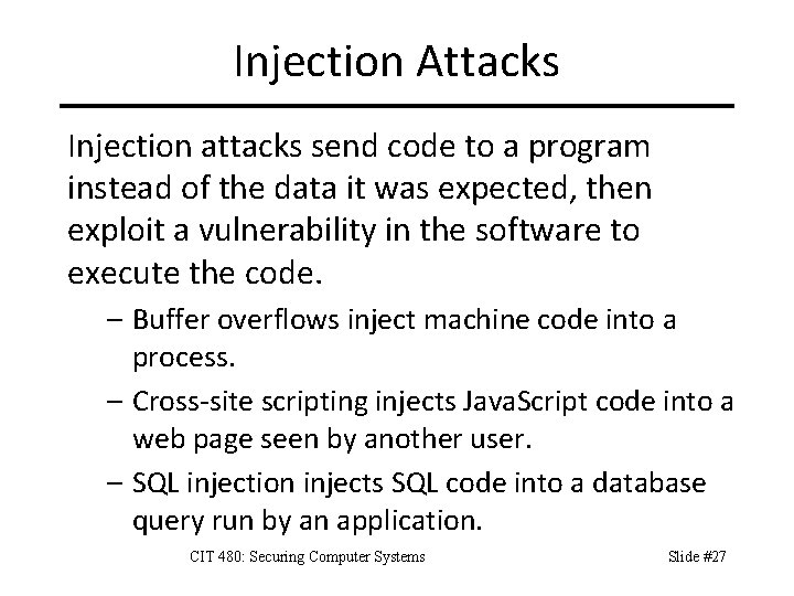 Injection Attacks Injection attacks send code to a program instead of the data it