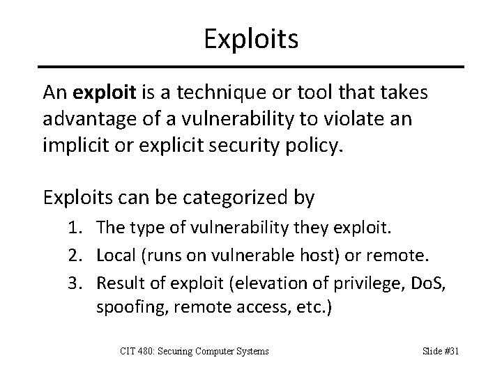 Exploits An exploit is a technique or tool that takes advantage of a vulnerability