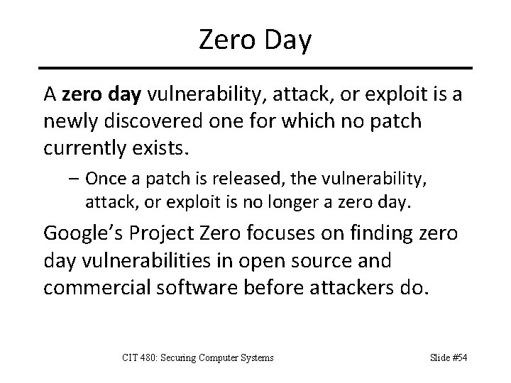 Zero Day A zero day vulnerability, attack, or exploit is a newly discovered one