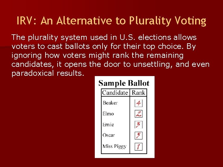 IRV: An Alternative to Plurality Voting The plurality system used in U. S. elections