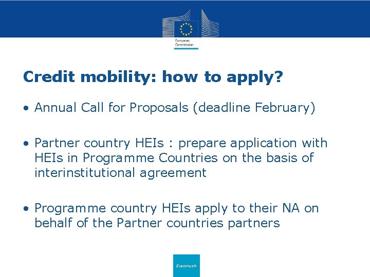 Credit mobility: how to apply? • Annual Call for Proposals (deadline February) • Partner
