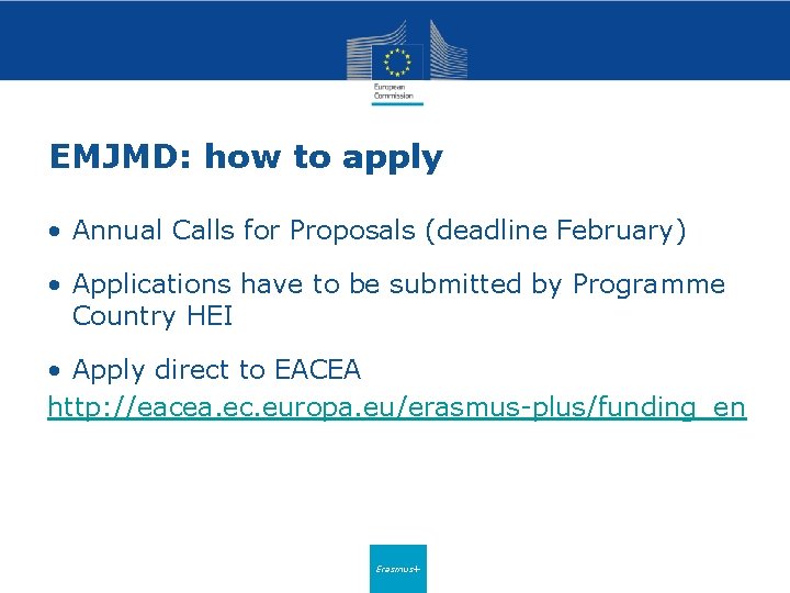 EMJMD: how to apply • Annual Calls for Proposals (deadline February) • Applications have