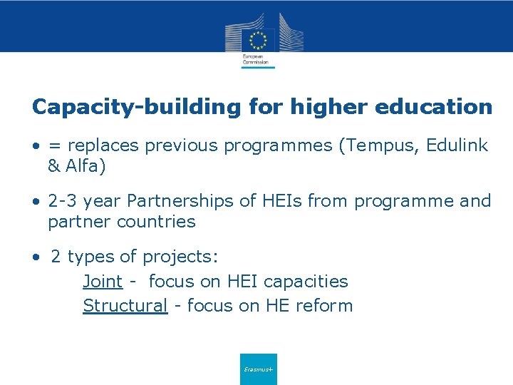 Capacity-building for higher education • = replaces previous programmes (Tempus, Edulink & Alfa) •