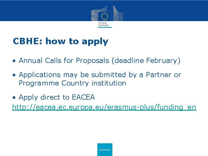 CBHE: how to apply • Annual Calls for Proposals (deadline February) • Applications may