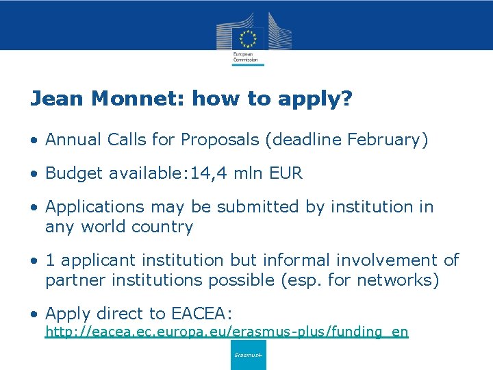 Jean Monnet: how to apply? • Annual Calls for Proposals (deadline February) • Budget
