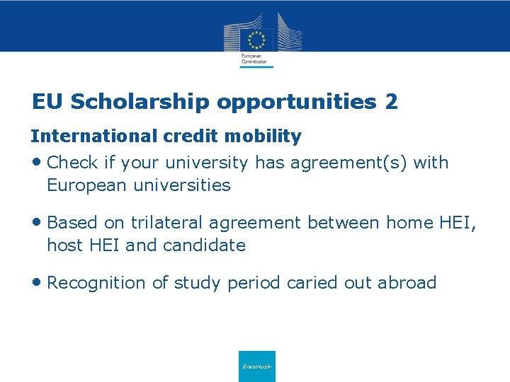 EU Scholarship opportunities 2 International credit mobility • Check if your university has agreement(s)