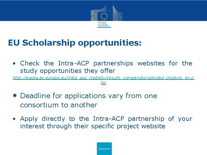 EU Scholarship opportunities: • Check the Intra-ACP partnerships websites for the study opportunities they