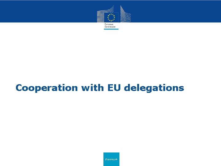Cooperation with EU delegations Erasmus+ 