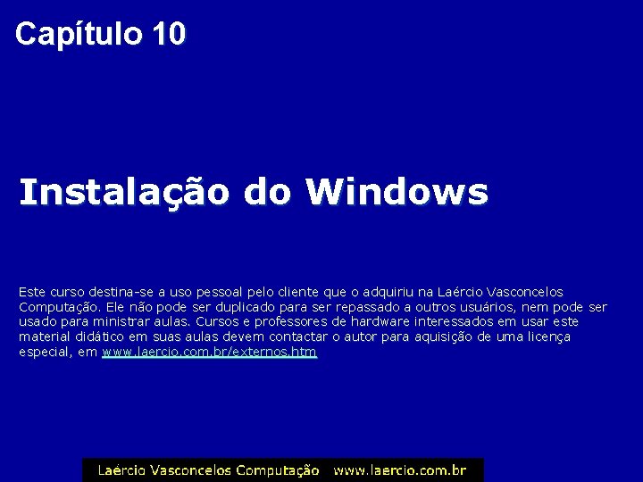 Capítulo 10 Instalação do Windows Este curso destina-se a uso pessoal pelo cliente que