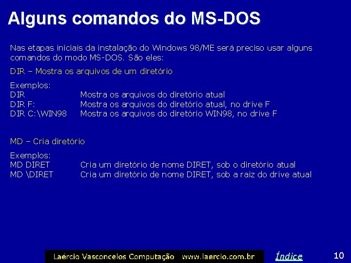 Alguns comandos do MS-DOS Nas etapas iniciais da instalação do Windows 98/ME será preciso