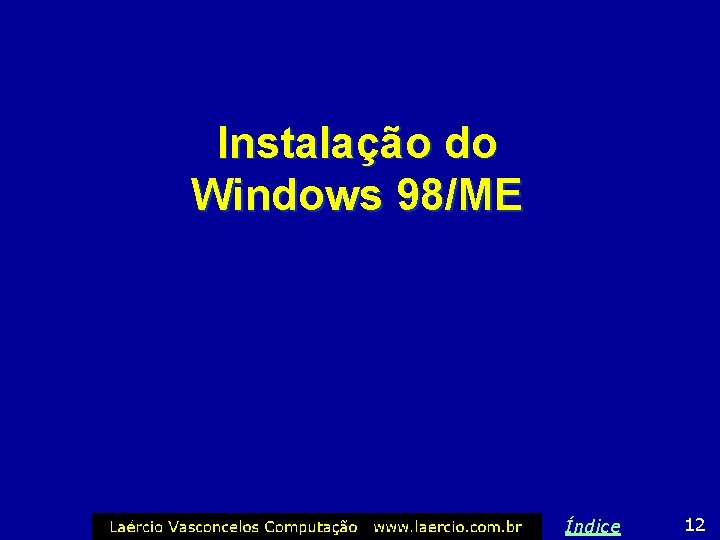 Instalação do Windows 98/ME Índice 12 