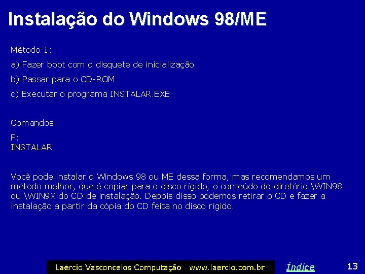 Instalação do Windows 98/ME Método 1: a) Fazer boot com o disquete de inicialização