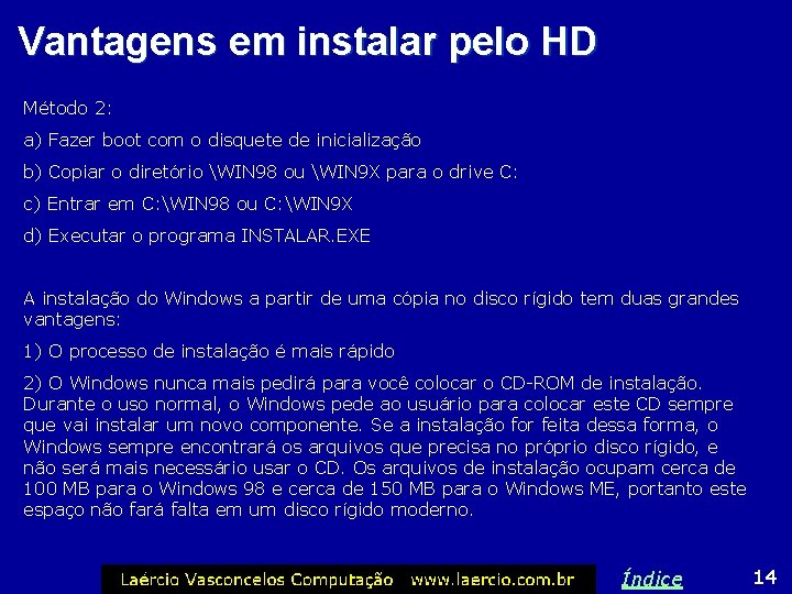 Vantagens em instalar pelo HD Método 2: a) Fazer boot com o disquete de