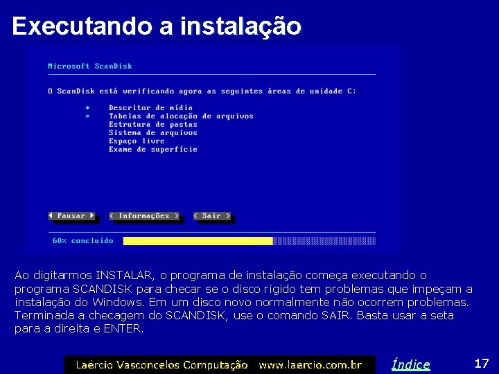 Executando a instalação Ao digitarmos INSTALAR, o programa de instalação começa executando o programa