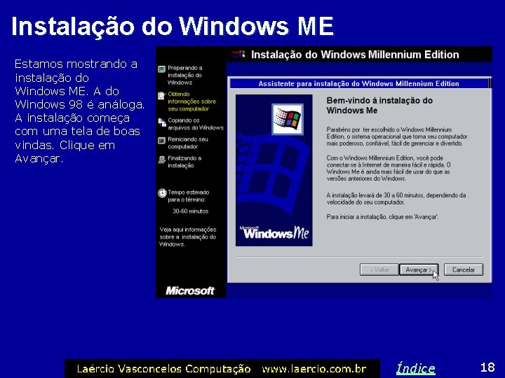 Instalação do Windows ME Estamos mostrando a instalação do Windows ME. A do Windows