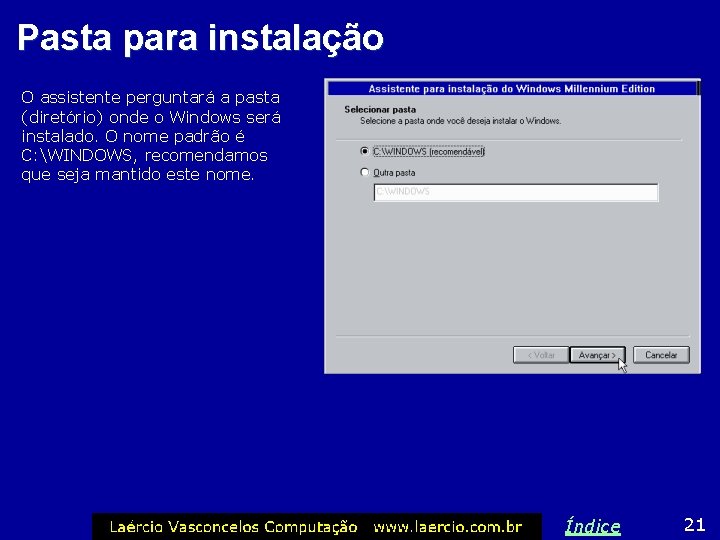 Pasta para instalação O assistente perguntará a pasta (diretório) onde o Windows será instalado.