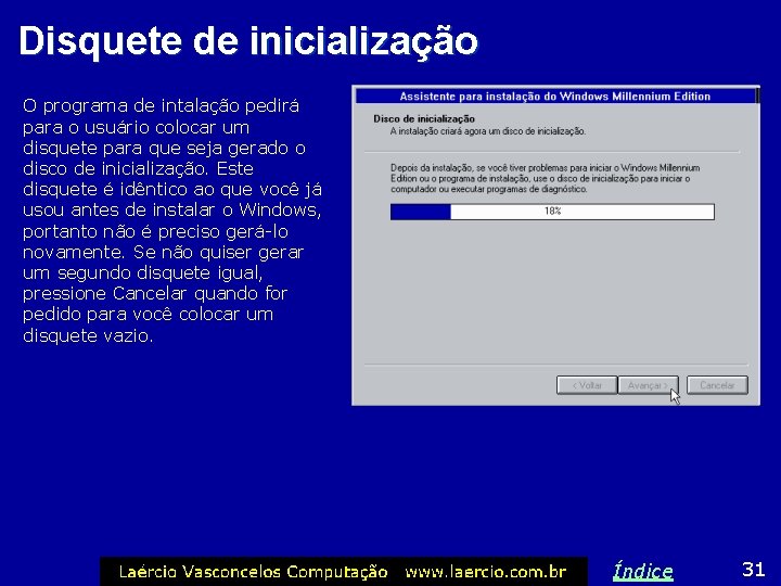 Disquete de inicialização O programa de intalação pedirá para o usuário colocar um disquete