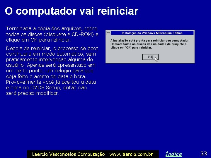 O computador vai reiniciar Terminada a cópia dos arquivos, retire todos os discos (disquete