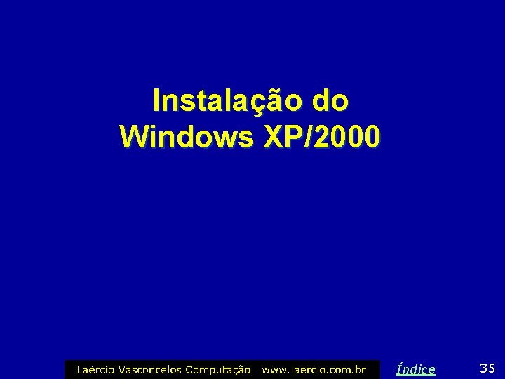 Instalação do Windows XP/2000 Índice 35 