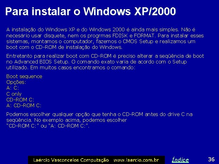 Para instalar o Windows XP/2000 A instalação do Windows XP e do Windows 2000