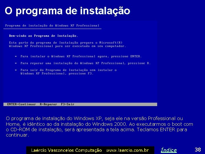O programa de instalação do Windows XP, seja ele na versão Professional ou Home,