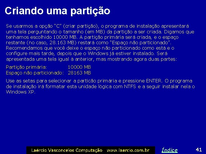 Criando uma partição Se usarmos a opção “C” (criar partição), o programa de instalação