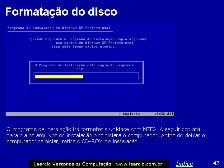 Formatação do disco O programa de instalação irá formatar a unidade com NTFS. A