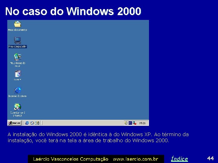 No caso do Windows 2000 A instalação do Windows 2000 é idêntica à do