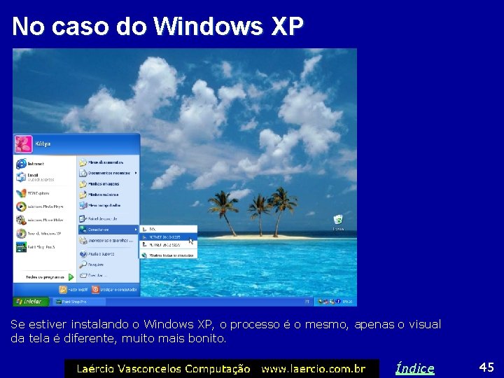 No caso do Windows XP Se estiver instalando o Windows XP, o processo é