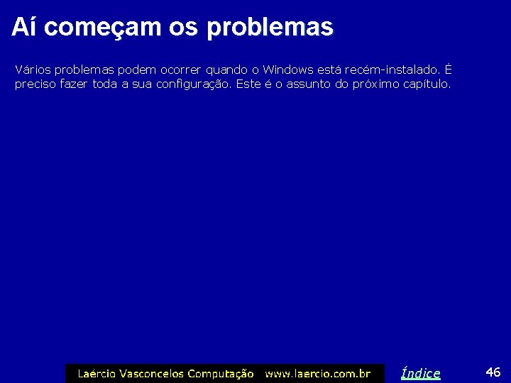 Aí começam os problemas Vários problemas podem ocorrer quando o Windows está recém-instalado. É