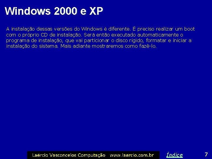 Windows 2000 e XP A instalação dessas versões do Windows é diferente. É preciso