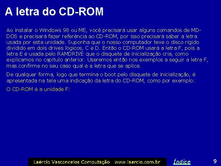 A letra do CD-ROM Ao instalar o Windows 98 ou ME, você precisará usar