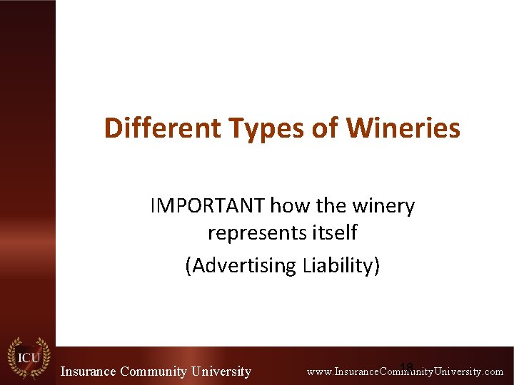 Different Types of Wineries IMPORTANT how the winery represents itself (Advertising Liability) Insurance Community Different Types of Wineries IMPORTANT how the winery represents itself (Advertising Liability) Insurance Community