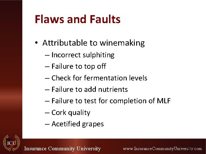Flaws and Faults • Attributable to winemaking – Incorrect sulphiting – Failure to top Flaws and Faults • Attributable to winemaking – Incorrect sulphiting – Failure to top