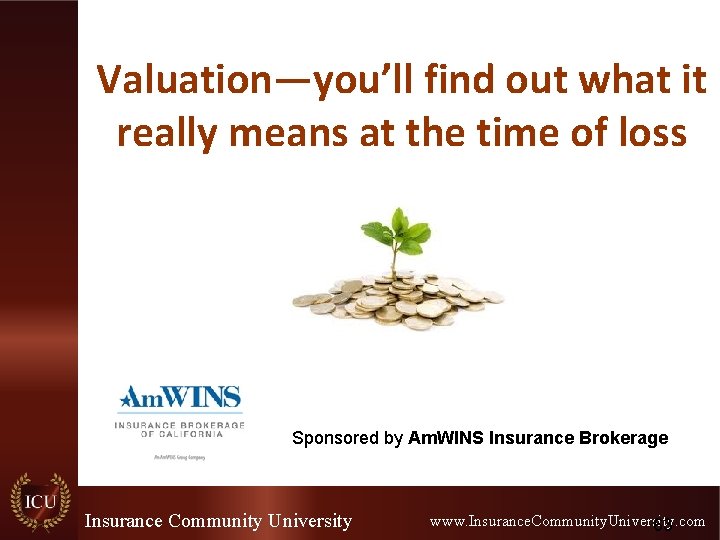 Valuation—you’ll find out what it really means at the time of loss Sponsored by Valuation—you’ll find out what it really means at the time of loss Sponsored by