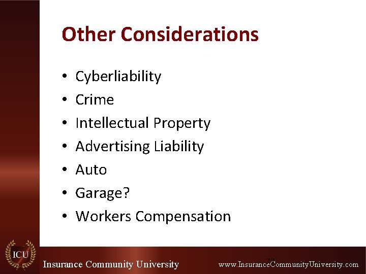 Other Considerations • • Cyberliability Crime Intellectual Property Advertising Liability Auto Garage? Workers Compensation Other Considerations • • Cyberliability Crime Intellectual Property Advertising Liability Auto Garage? Workers Compensation